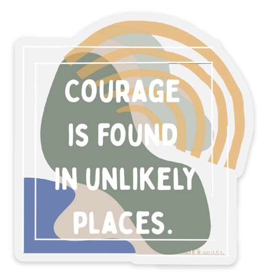 Courage Is Found In Unlikely Places” Motivational Vinyl Sticker